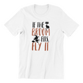 If The Broom Fits Fly It Shirt